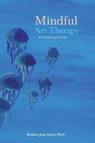 Cover image for Mindful Art Therapy: A Foundation for Practice