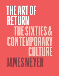 Cover image for The Art of Return: The Sixties and Contemporary Culture
