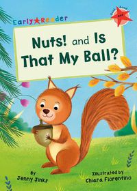 Cover image for Nuts! and Is That My Ball?: (Red Early Reader)