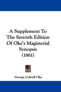 Cover image for A Supplement to the Seventh Edition of Oke's Magisterial Synopsis (1861)