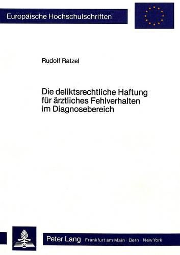 Cover image for Die Deliktsrechtliche Haftung Fuer Aerztliches Fehlverhalten Im Diagnosebereich