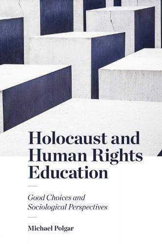 Cover image for Holocaust and Human Rights Education: Good Choices and Sociological Perspectives