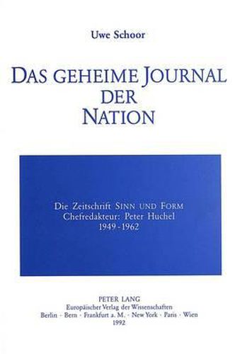 Cover image for Das Geheime Journal Der Nation: Die Zeitschrift -Sinn Und Form-. Chefredakteur: Peter Huchel (1949-1962)