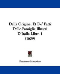 Cover image for Della Origine, Et De' Fatti Delle Famiglie Illustri D'Italia Libro 1 (1609)