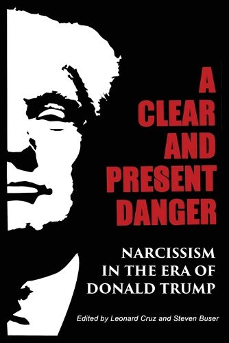 Cover image for A Clear and Present Danger: Narcissism in the Era of Donald Trump