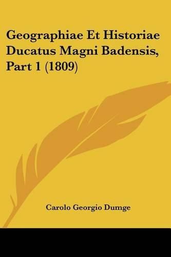 Cover image for Geographiae Et Historiae Ducatus Magni Badensis, Part 1 (1809)