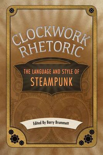 Cover image for Clockwork Rhetoric: The Language and Style of Steampunk