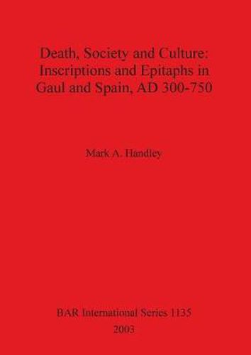 Cover image for Death Society and Culture: Inscriptions and Epitaphs in Gaul and Spain AD 300-750.