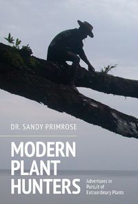 Cover image for Modern Plant Hunters: Adventures in Pursuit of Extraordinary Plants