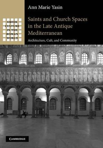 Cover image for Saints and Church Spaces in the Late Antique Mediterranean: Architecture, Cult, and Community