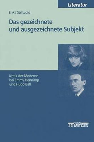 Cover image for Das gezeichnete und ausgezeichnete Subjekt: Kritik der Moderne bei Emmy Hennings und Hugo Ball