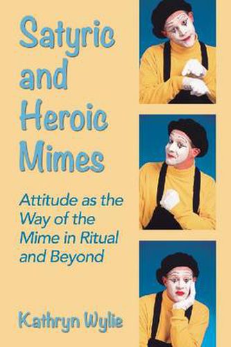 Cover image for Satyric and Heroic Mimes: Attitude as the Way of the Mime in Ritual and Beyond