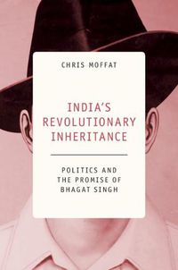 Cover image for India's Revolutionary Inheritance: Politics and the Promise of Bhagat Singh