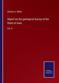 Cover image for Report on the geological Survey of the State of Iowa: Vol. II