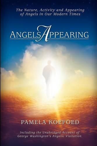 Cover image for Angels Appearing: The Nature, Acitivity, and Appearing of Angels in our Modern Times