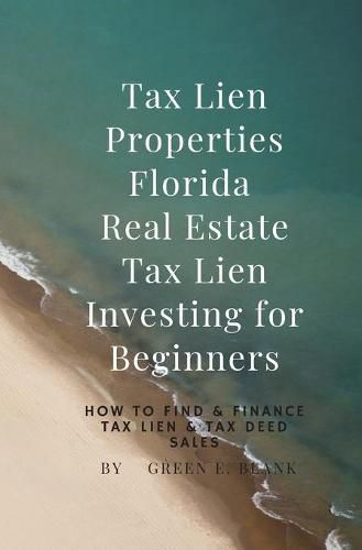 Cover image for Tax Lien Properties Florida Real Estate Tax Lien Investing for Beginners: How to Find & Finance Tax Lien & Tax Deed Sales