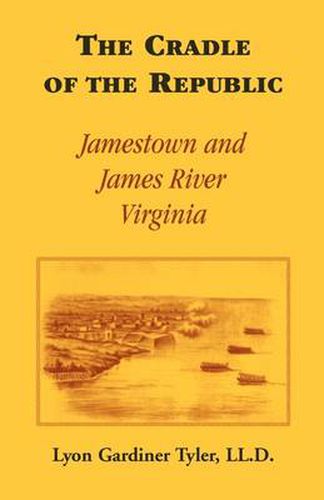 The Cradle of the Republic: Jamestown and James River