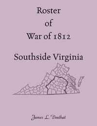 Cover image for Roster of War of 1812, Southside Virginia