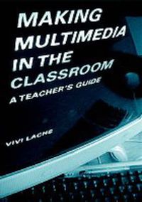 Cover image for Making Multimedia in the Classroom: A Teachers' Guide