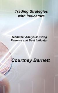 Cover image for Trading Strategies with Indicators: Technical Analysis: Swing Patterns and Best Indicator