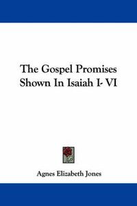 Cover image for The Gospel Promises Shown in Isaiah I- VI