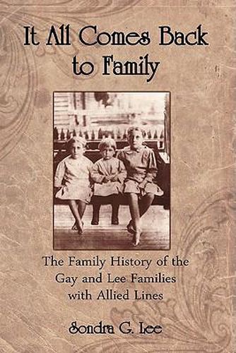 It All Comes Back to Family: The Family History of the Gay and Lee Families with Allied Lines