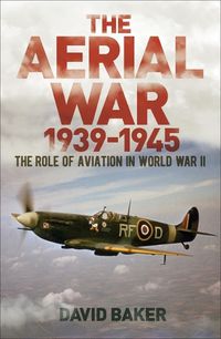 Cover image for The Aerial War: 1939-45: The Role of Aviation in World War II