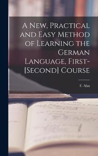 Cover image for A New, Practical and Easy Method of Learning the German Language, First-[second] Course [microform]