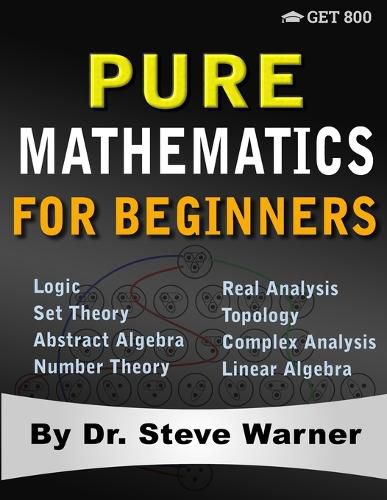 Cover image for Pure Mathematics for Beginners: A Rigorous Introduction to Logic, Set Theory, Abstract Algebra, Number Theory, Real Analysis, Topology, Complex Analysis, and Linear Algebra