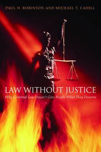 Cover image for Law without Justice: Why Criminal Law Doesn't Give People What They Deserve