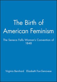 Cover image for The Birth of American Feminism: The Seneca Falls Woman's Convention of 1848