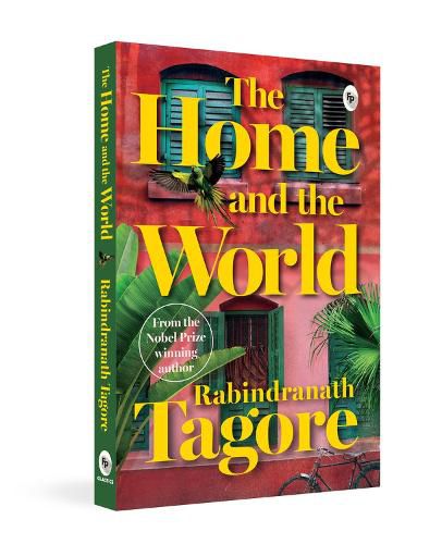 Cover image for Home and the World by Rabindranath Tagore - A Masterpiece of Bengali Literature / Cultural Clash / Indian Literature Classic Depicting Political Turmoil / Unive