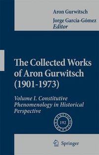 Cover image for The Collected Works of Aron Gurwitsch (1901-1973): Volume I: Constitutive Phenomenology in Historical Perspective
