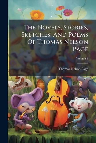 Cover image for The Novels, Stories, Sketches, And Poems Of Thomas Nelson Page; Volume 8