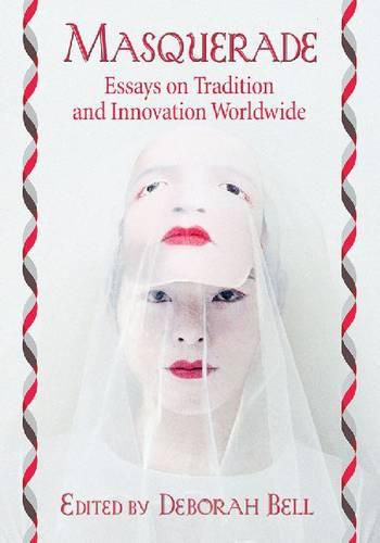 Masquerade: Essays on Tradition and Innovation Worldwide