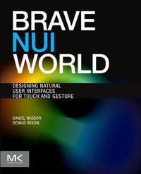 Cover image for Brave NUI World: Designing Natural User Interfaces for Touch and Gesture