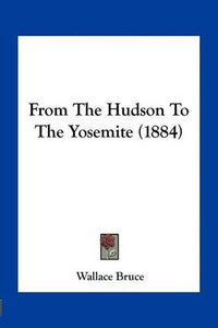 Cover image for From the Hudson to the Yosemite (1884)