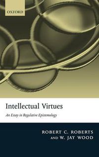 Cover image for Intellectual Virtues: An Essay in Regulative Epistemology