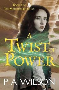 Cover image for A Twist of Power: book three of The Madeline Journeys