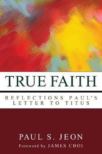 Cover image for True Faith: Reflections on Paul's Letter to Titus