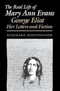 Cover image for The Real Life of Mary Ann Evans: George Eliot, Her Letters and Fiction