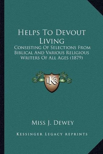 Cover image for Helps to Devout Living: Consisting of Selections from Biblical and Various Religious Writers of All Ages (1879)