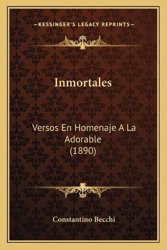 Cover image for Inmortales: Versos En Homenaje a la Adorable (1890)