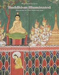 Cover image for Buddhism Illuminated: Manuscript Art in Southeast Asia