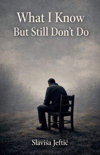 Cover image for What I Know But Still Don"t Do