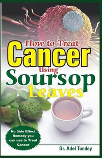 Cover image for How to Treat Cancer Using Soursop Leaves
