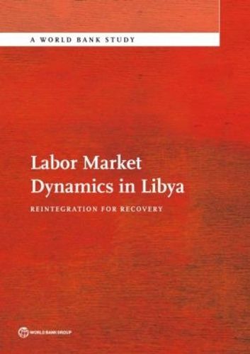 Cover image for Labor Market Dynamics in Libya: Reintegration for Recovery
