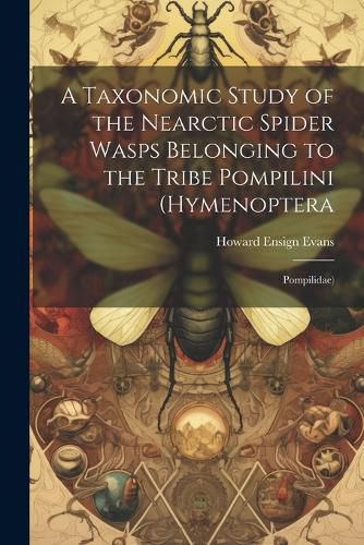 Cover image for A Taxonomic Study of the Nearctic Spider Wasps Belonging to the Tribe Pompilini (Hymenoptera