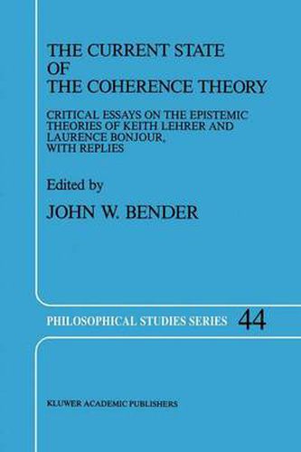 The Current State of the Coherence Theory: Critical Essays on the Epistemic Theories of Keith Lehrer and Laurence BonJour, with Replies