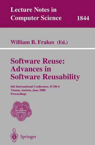 Cover image for Software Reuse: Advances in Software Reusability: 6th International Conference, ICSR-6 Vienna, Austria, June 27-29, 2000 Proceedings